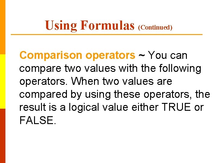 Using Formulas (Continued) Comparison operators ~ You can compare two values with the following