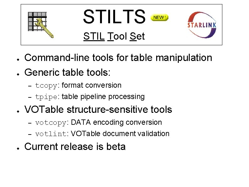 STILTS STIL Tool Set ● ● Command-line tools for table manipulation Generic table tools:
