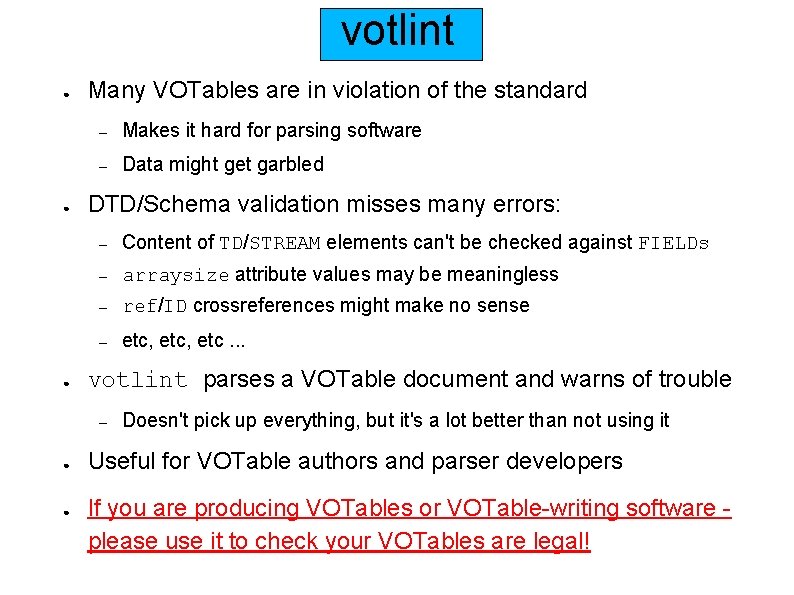 votlint ● ● ● Many VOTables are in violation of the standard – Makes
