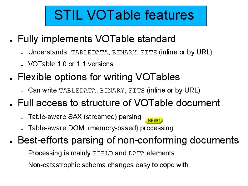 STIL VOTable features ● ● Fully implements VOTable standard – Understands TABLEDATA, BINARY, FITS