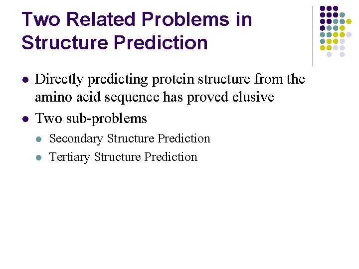 Two Related Problems in Structure Prediction l l Directly predicting protein structure from the