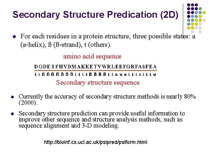 Secondary Structure Predication (2 D) l For each residues in a protein structure, three
