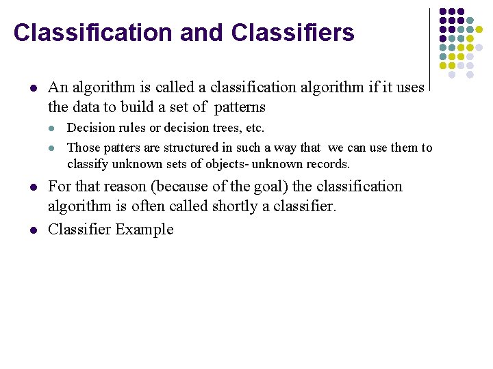 Classification and Classifiers l An algorithm is called a classification algorithm if it uses
