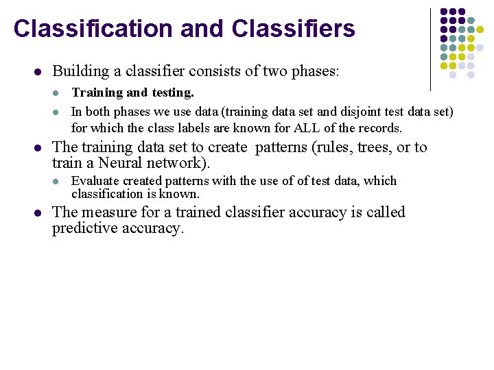 Classification and Classifiers l Building a classifier consists of two phases: l l l