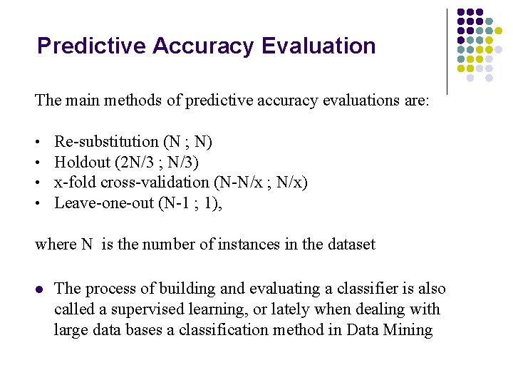 Predictive Accuracy Evaluation The main methods of predictive accuracy evaluations are: • • Re-substitution