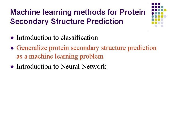 Machine learning methods for Protein Secondary Structure Prediction l l l Introduction to classification