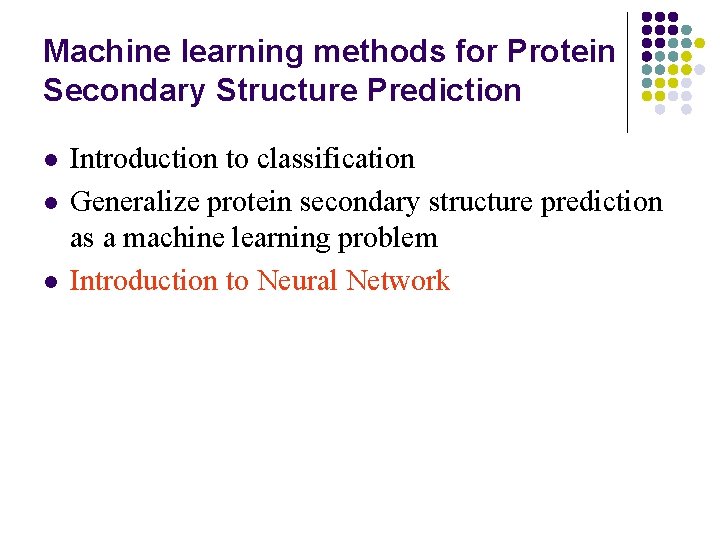 Machine learning methods for Protein Secondary Structure Prediction l l l Introduction to classification