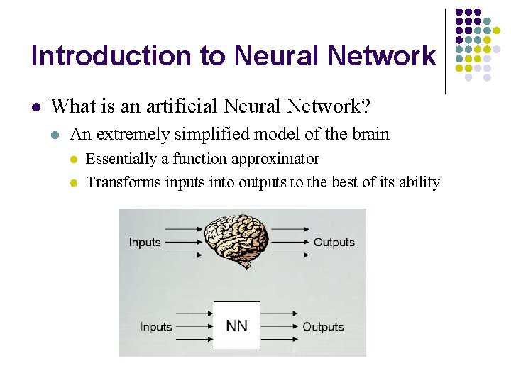 Introduction to Neural Network l What is an artificial Neural Network? l An extremely