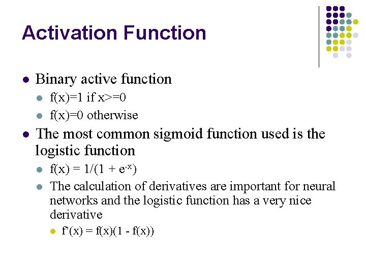 Activation Function l Binary active function l l l f(x)=1 if x>=0 f(x)=0 otherwise