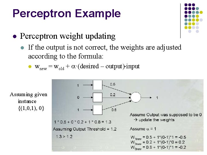 Perceptron Example l Perceptron weight updating l If the output is not correct, the