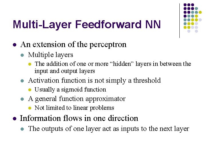 Multi-Layer Feedforward NN l An extension of the perceptron l Multiple layers l l