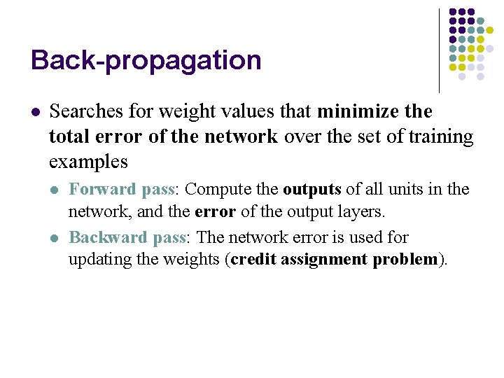 Back-propagation l Searches for weight values that minimize the total error of the network