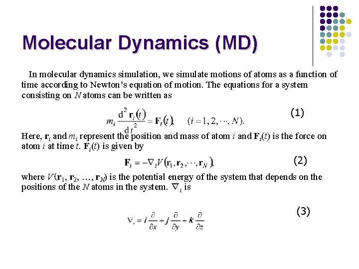 Molecular Dynamics (MD) In molecular dynamics simulation, we simulate motions of atoms as a