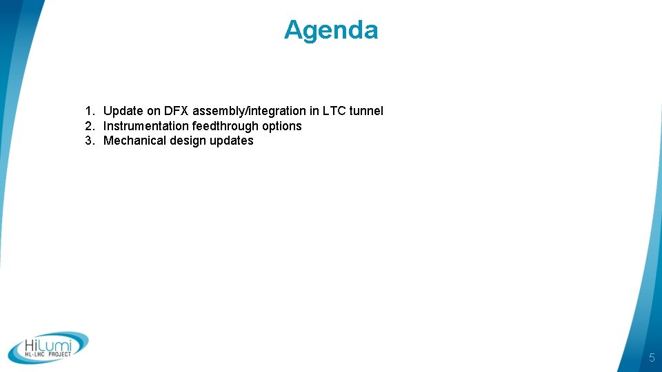 Agenda 1. Update on DFX assembly/integration in LTC tunnel 2. Instrumentation feedthrough options 3.