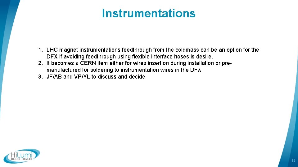 Instrumentations 1. LHC magnet instrumentations feedthrough from the coldmass can be an option for