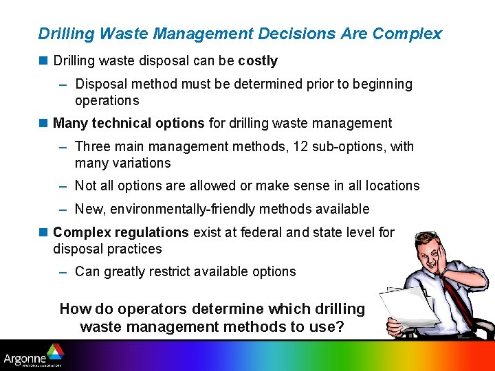 Drilling Waste Management Decisions Are Complex n Drilling waste disposal can be costly –