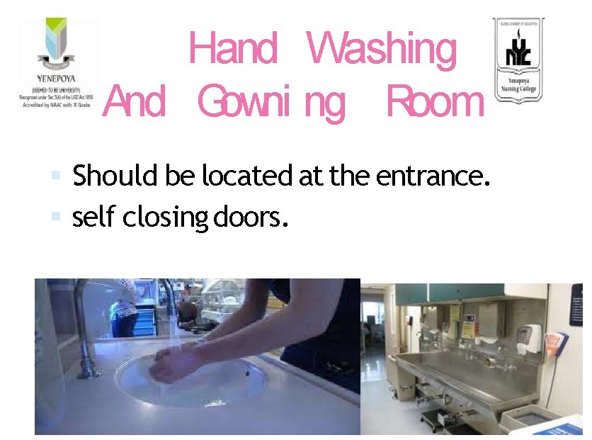 Hand Washing And Gowni ng Room Should be located at the entrance. self closing