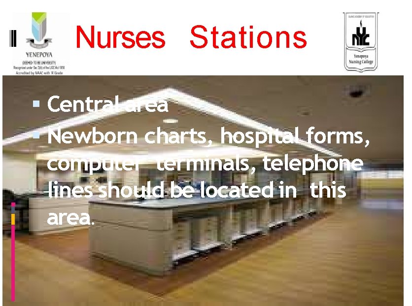 Nurses Stations Central area Newborn charts, hospital forms, computer terminals, telephone lines should be