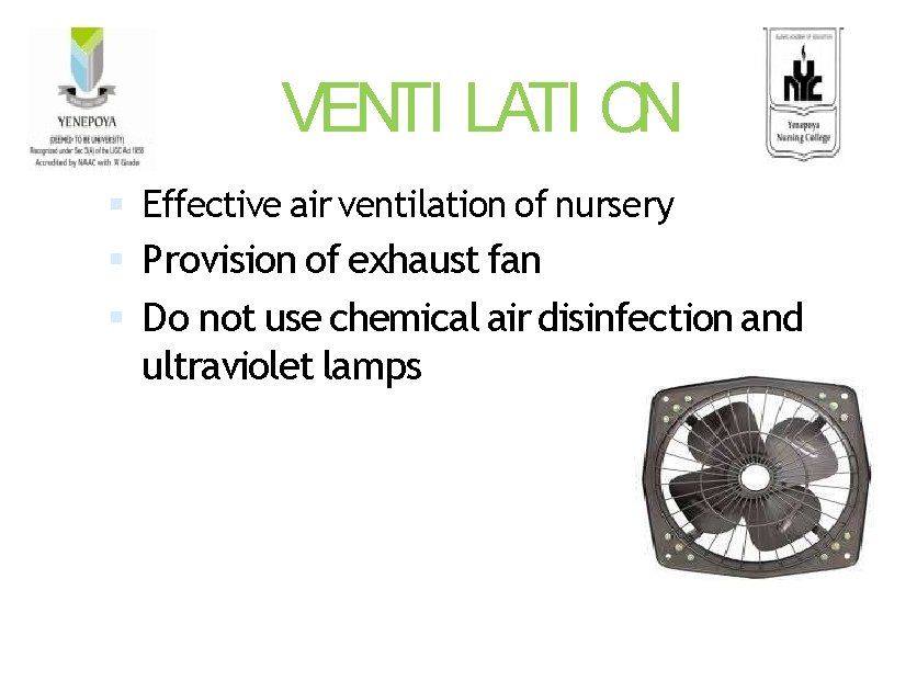 VENTI LATI ON Effective air ventilation of nursery Provision of exhaust fan Do not