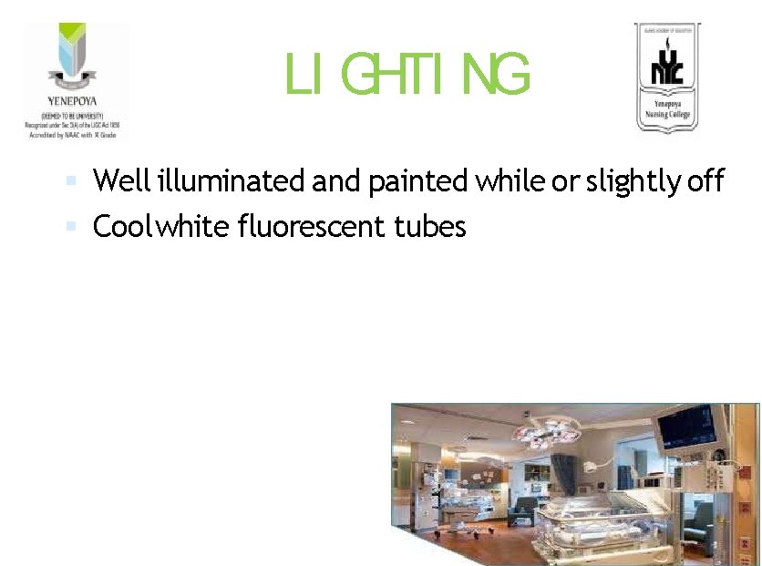 LI GHTI NG Well illuminated and painted while or slightly off Cool white fluorescent