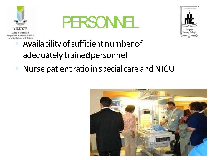 PERSONNEL Availability of sufficient number of adequately trained personnel Nurse patient ratio in special