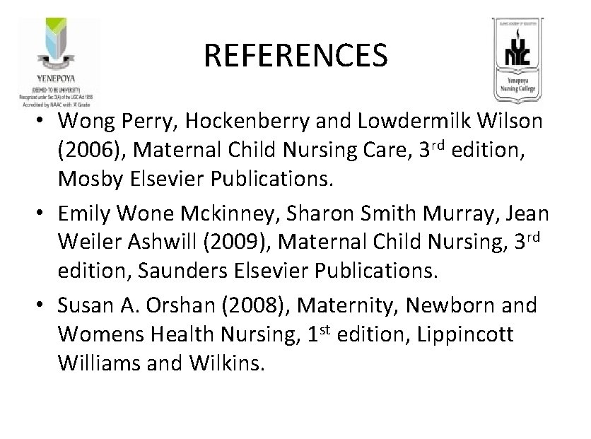 REFERENCES • Wong Perry, Hockenberry and Lowdermilk Wilson (2006), Maternal Child Nursing Care, 3