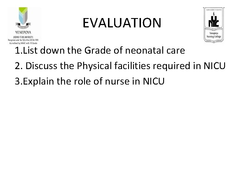 EVALUATION 1. List down the Grade of neonatal care 2. Discuss the Physical facilities