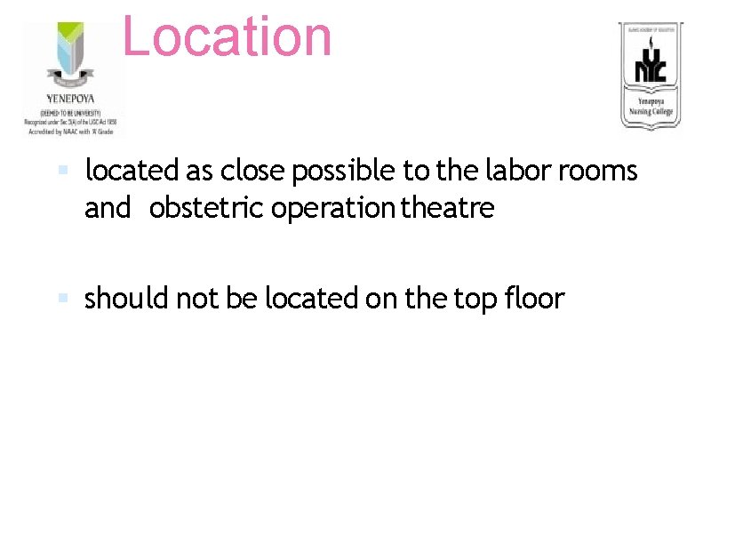 Location located as close possible to the labor rooms and obstetric operation theatre should