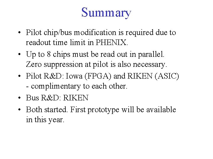 Summary • Pilot chip/bus modification is required due to readout time limit in PHENIX.