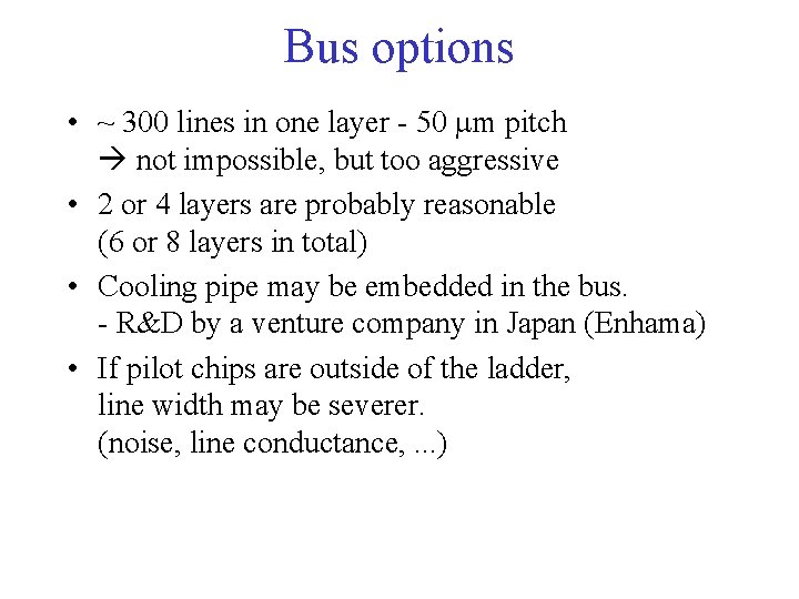 Bus options • ~ 300 lines in one layer - 50 mm pitch not