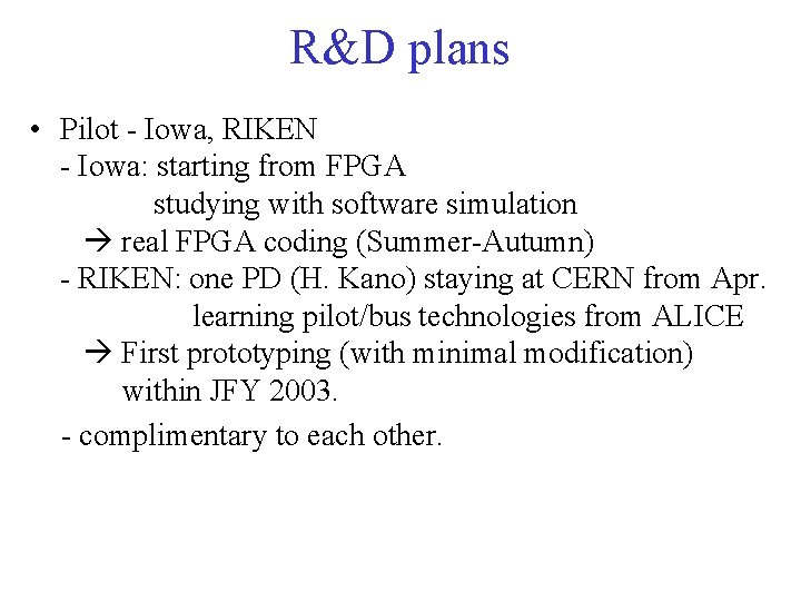 R&D plans • Pilot - Iowa, RIKEN - Iowa: starting from FPGA studying with