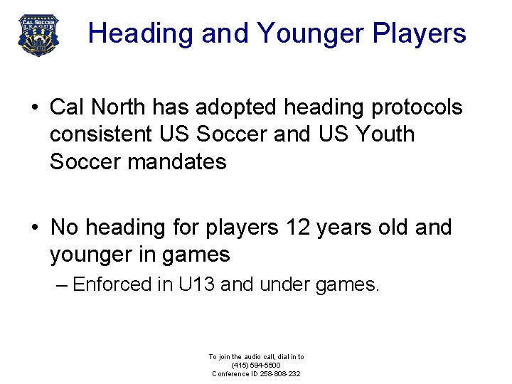 Heading and Younger Players • Cal North has adopted heading protocols consistent US Soccer