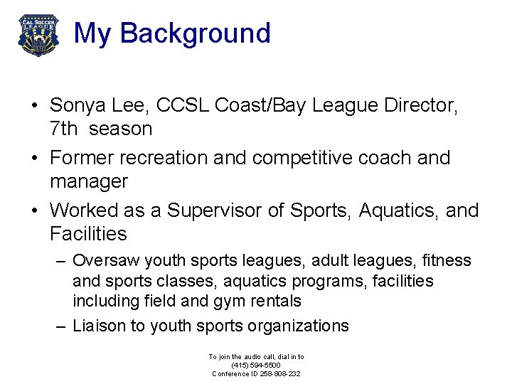 My Background • Sonya Lee, CCSL Coast/Bay League Director, 7 th season • Former