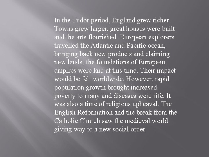 In the Tudor period, England grew richer. Towns grew larger, great houses were built