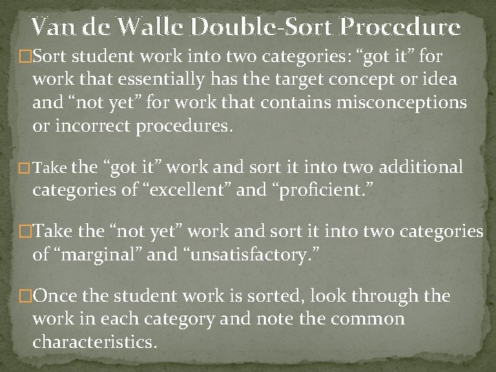 Van de Walle Double-Sort Procedure �Sort student work into two categories: “got it” for