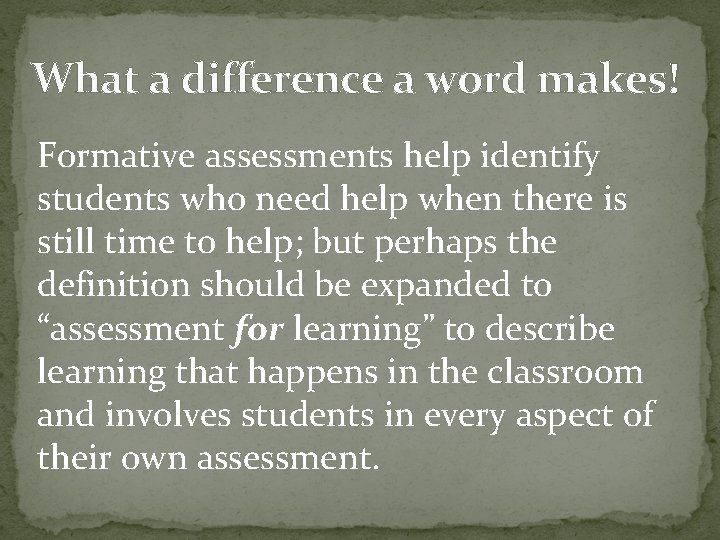 What a difference a word makes! Formative assessments help identify students who need help