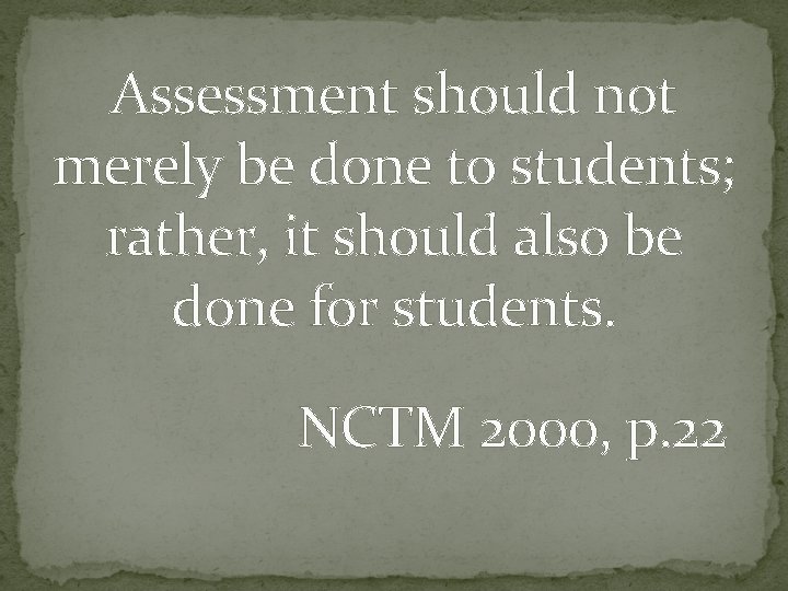 Assessment should not merely be done to students; rather, it should also be done