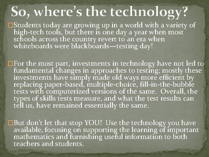 So, where’s the technology? �Students today are growing up in a world with a