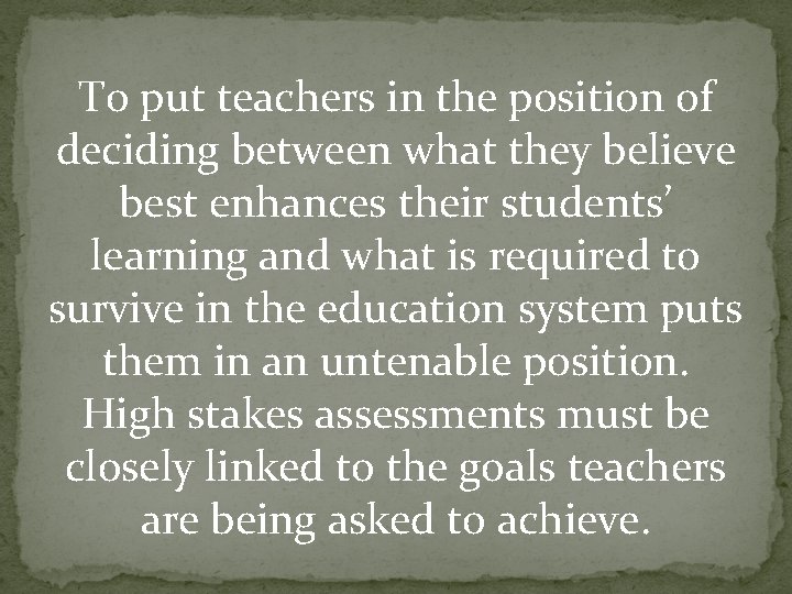 To put teachers in the position of deciding between what they believe best enhances