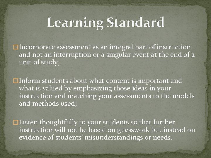 Learning Standard � Incorporate assessment as an integral part of instruction and not an
