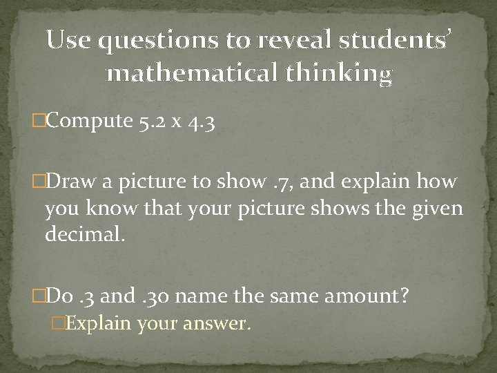 Use questions to reveal students’ mathematical thinking �Compute 5. 2 x 4. 3 �Draw