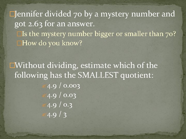 �Jennifer divided 70 by a mystery number and got 2. 63 for an answer.