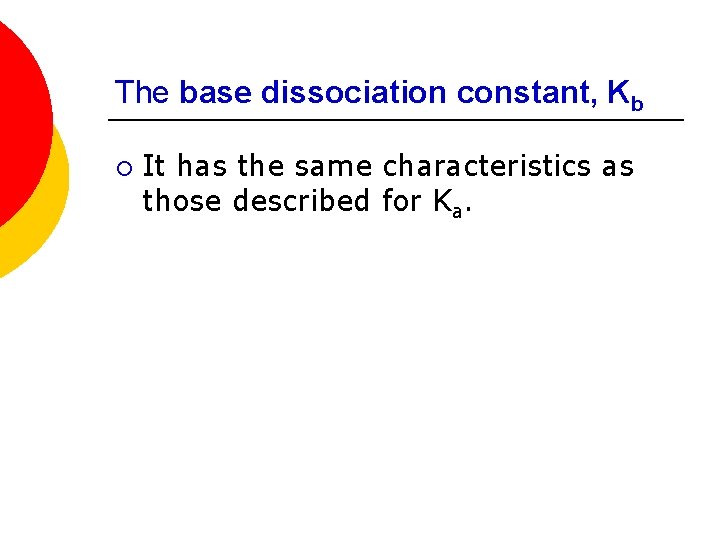 The base dissociation constant, Kb ¡ It has the same characteristics as those described