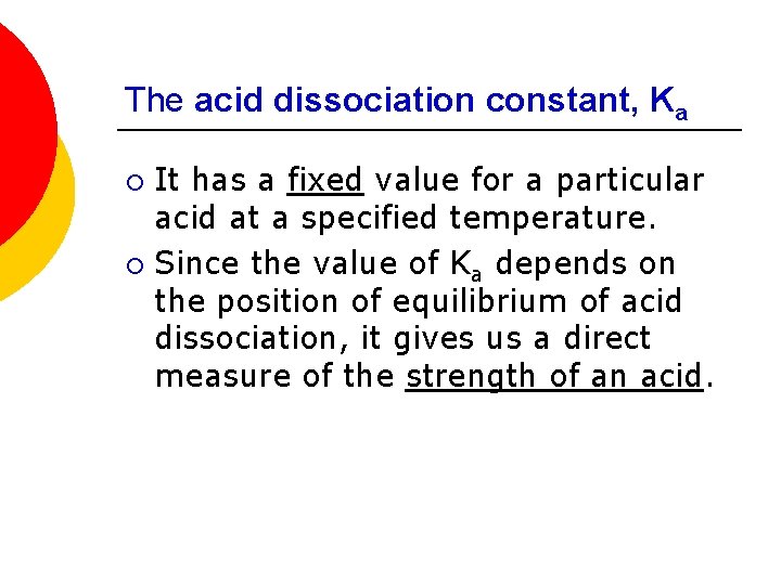 The acid dissociation constant, Ka It has a fixed value for a particular acid