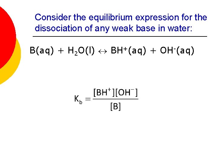 Consider the equilibrium expression for the dissociation of any weak base in water: B(aq)