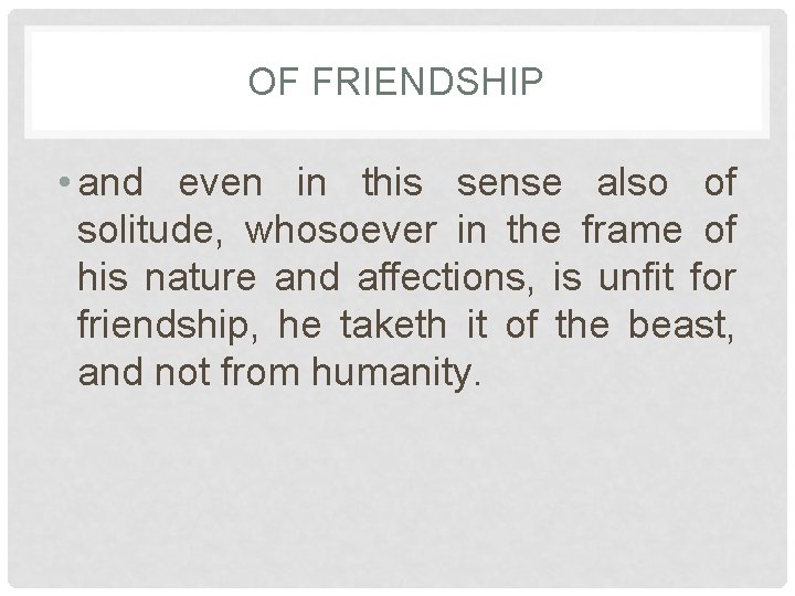 OF FRIENDSHIP • and even in this sense also of solitude, whosoever in the