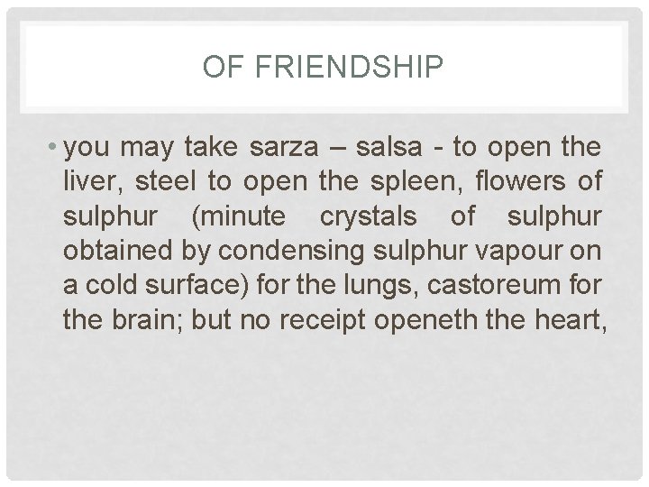 OF FRIENDSHIP • you may take sarza – salsa - to open the liver,