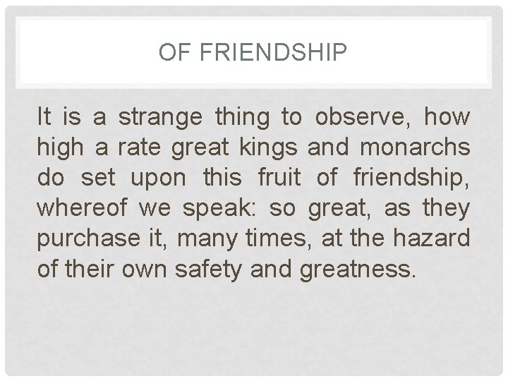 OF FRIENDSHIP It is a strange thing to observe, how high a rate great