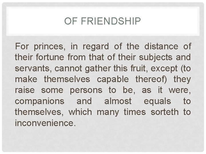 OF FRIENDSHIP For princes, in regard of the distance of their fortune from that