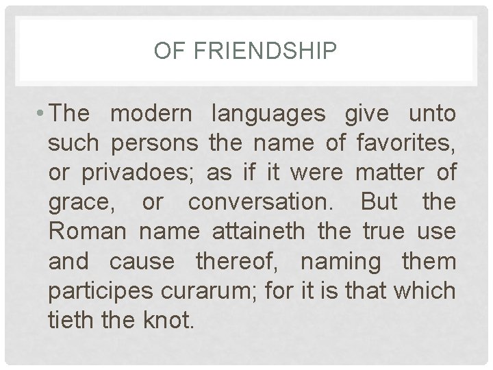 OF FRIENDSHIP • The modern languages give unto such persons the name of favorites,